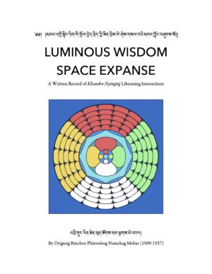 NEW - Luminous Wisdom Space Expanse: A Written Record of Khandro Nyingtig Liberating Instructions